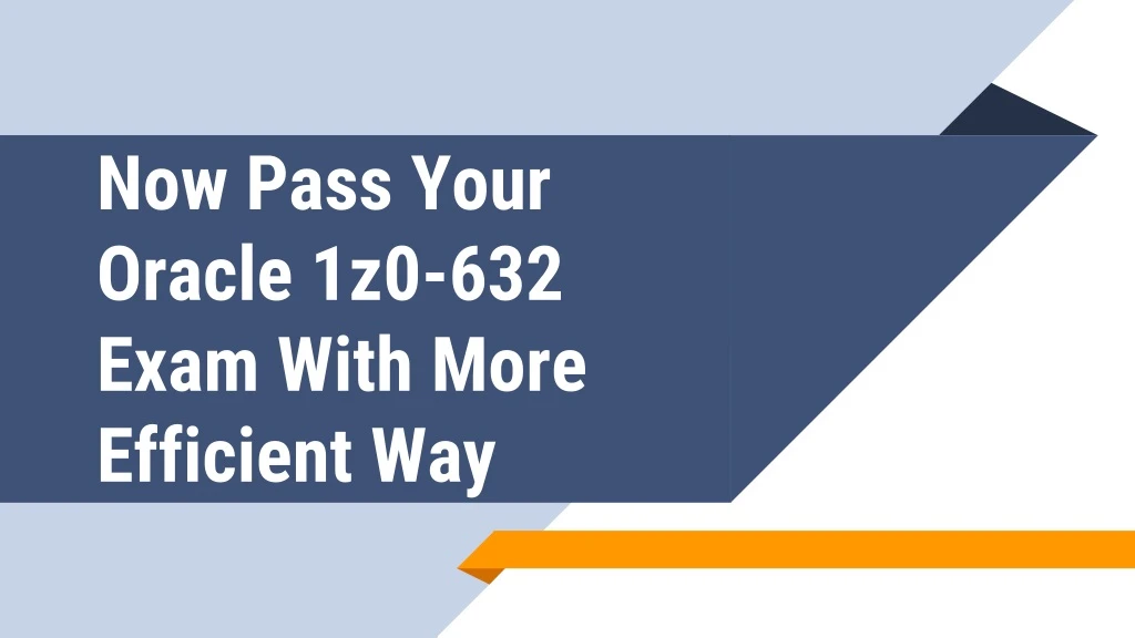 now pass your oracle 1z0 632 exam with more n.
