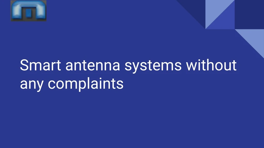 smart antenna systems without any complaints n.