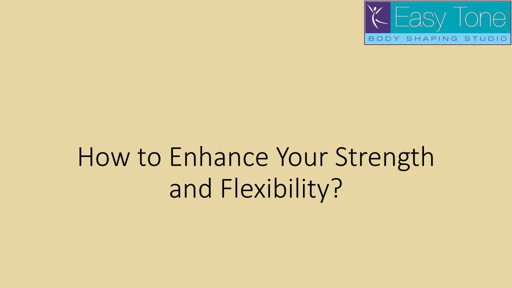 how to enhance your strength and flexibility n.