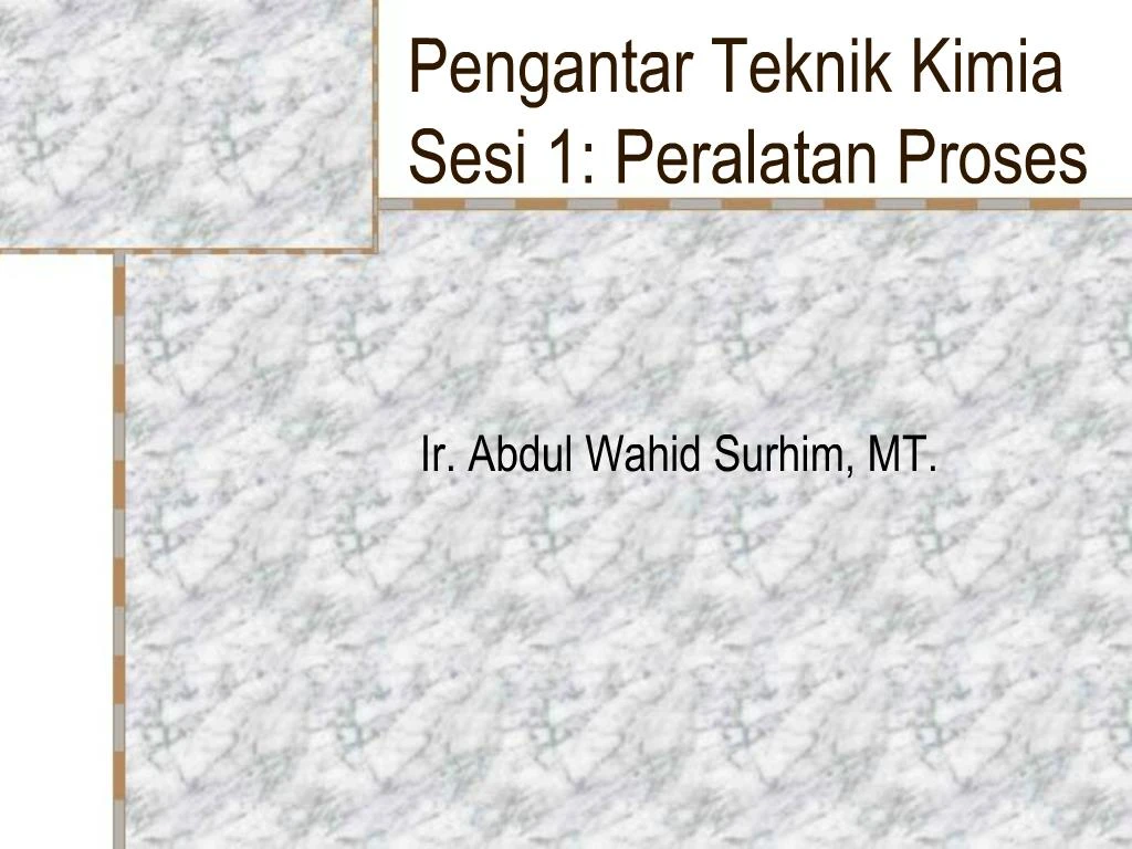 PPT - Pengantar Teknik Kimia Sesi 1: Peralatan Proses PowerPoint 