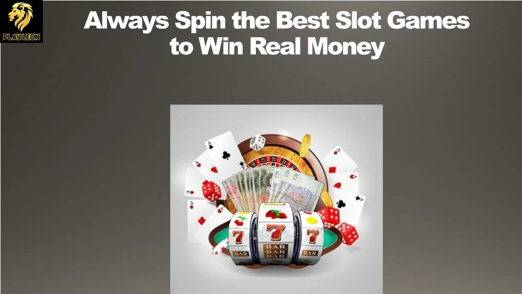 always spin the best slot games to win real money n.