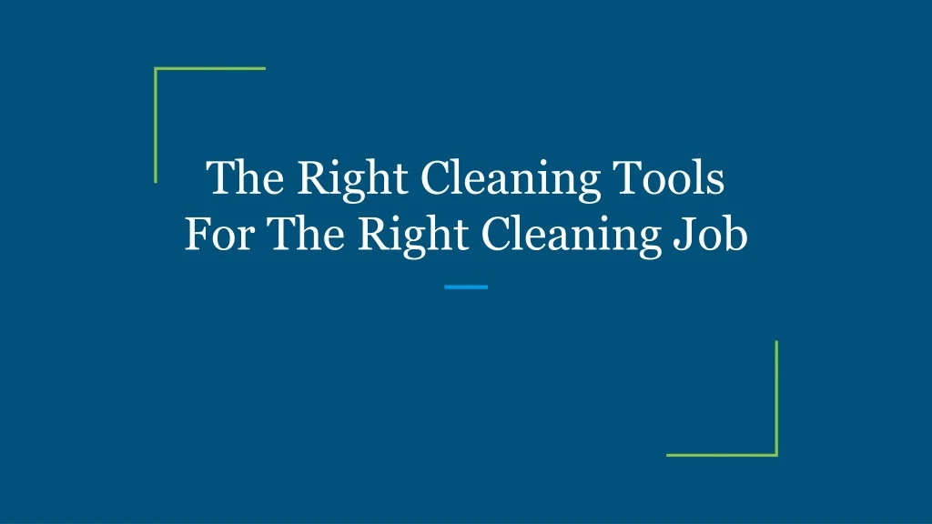 the right cleaning tools for the right cleaning job n.