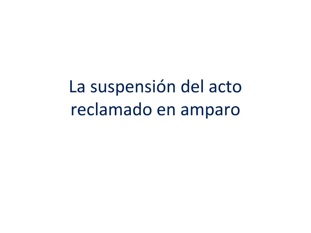 PPT - La Suspensi N Del Acto Reclamado En Amparo PowerPoint ...