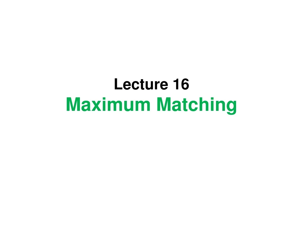 lecture 16 maximum matching n.
