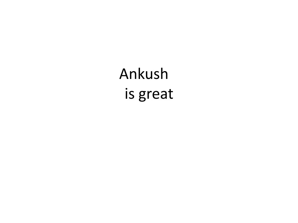 ankush is great n.