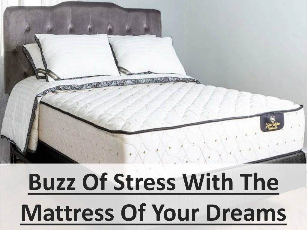 buzz of stress with the mattress of your dreams n.
