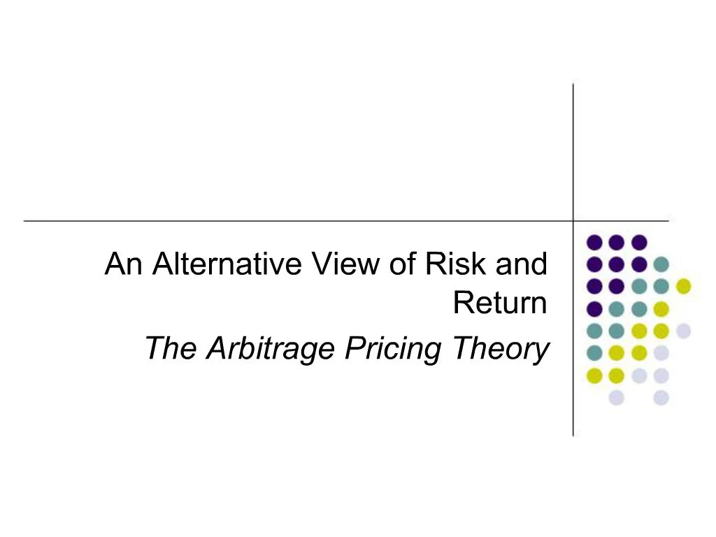 PPT - An Alternative View of Risk and Return The Arbitrage Pricing