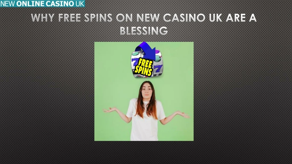 why free spins on new casino uk are a blessing n.