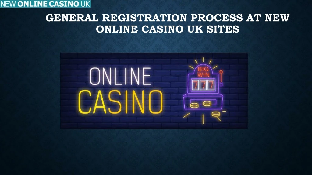 general registration process at new online casino uk sites n.