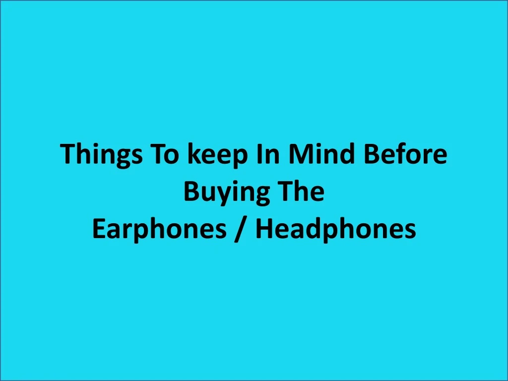 things to keep in m ind b efore buying t he earphones headphones n.
