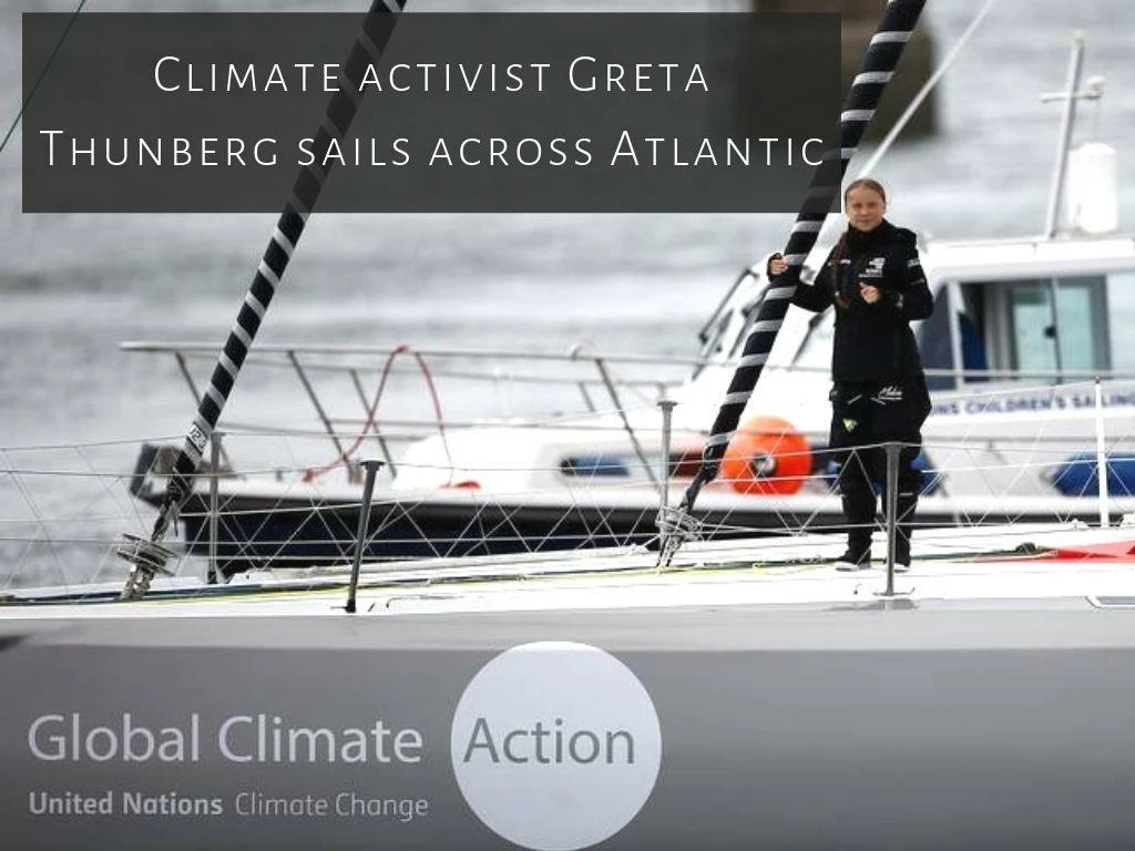 climate activist greta thunberg sails across atlantic n.