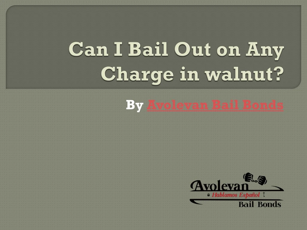 can i bail out on any charge in walnut n.