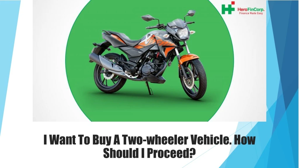 i want to buy a two wheeler vehicle how should i proceed n.
