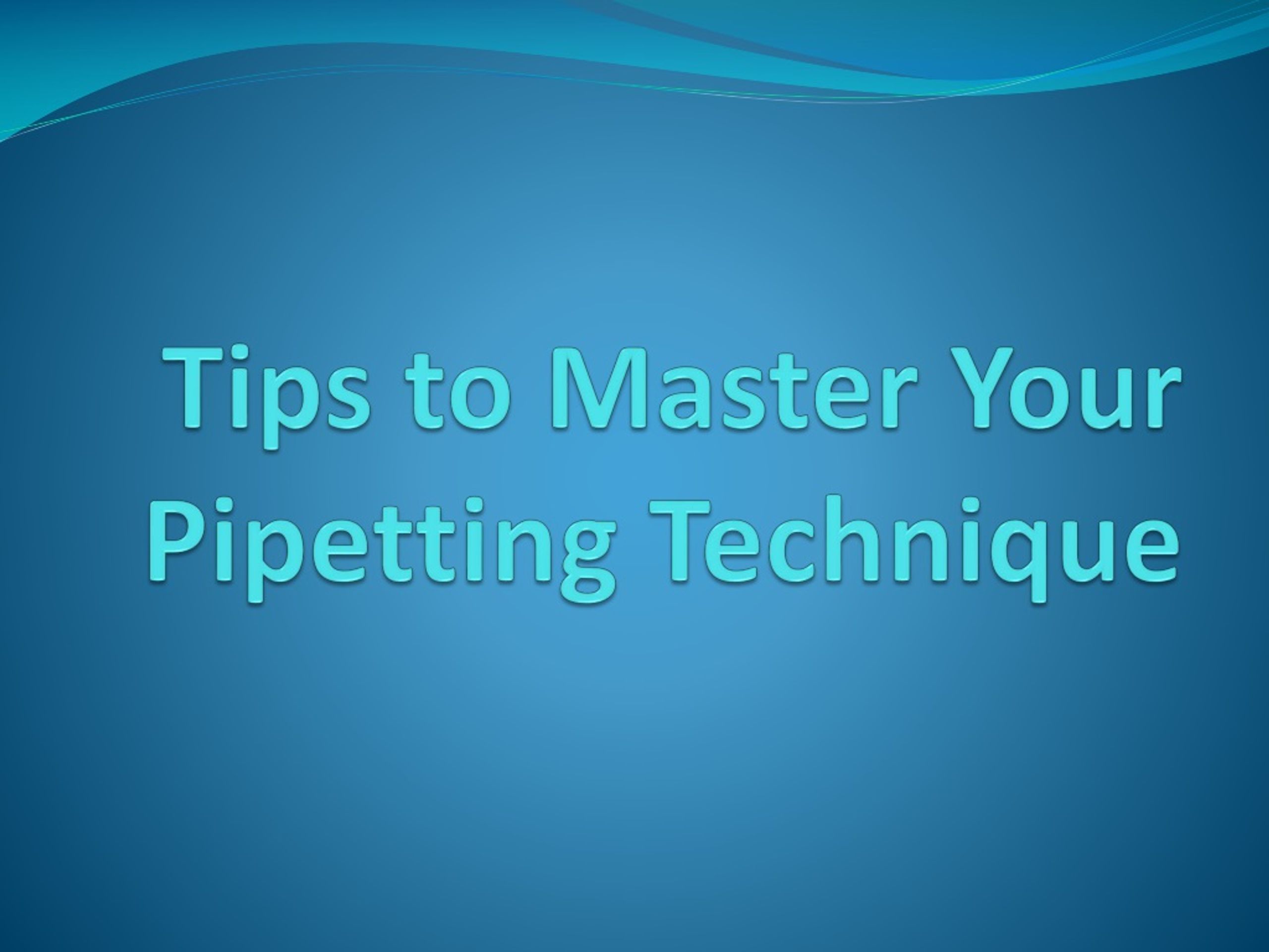 PPT Tips to Master your Pipetting Technique PowerPoint Presentation