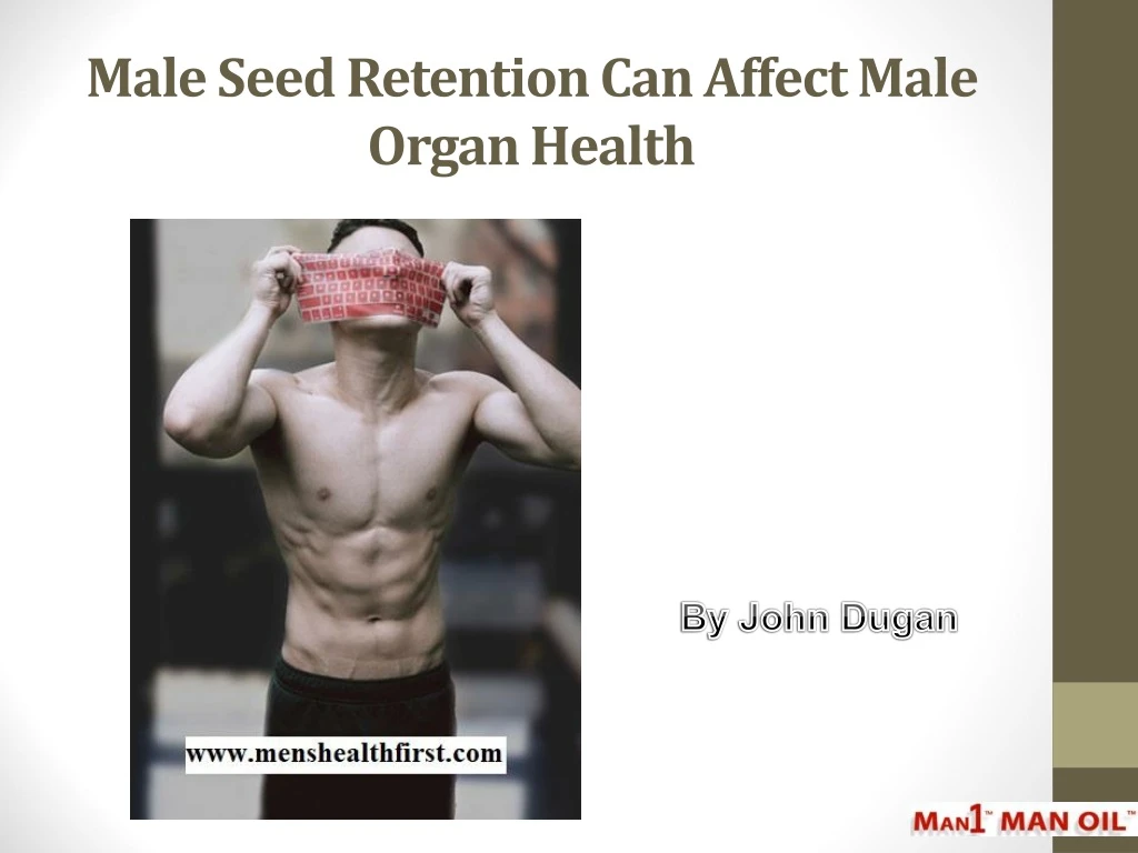 male seed retention can affect male organ health n.
