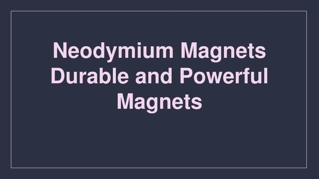 neodymium magnets durable and powerful magnets n.