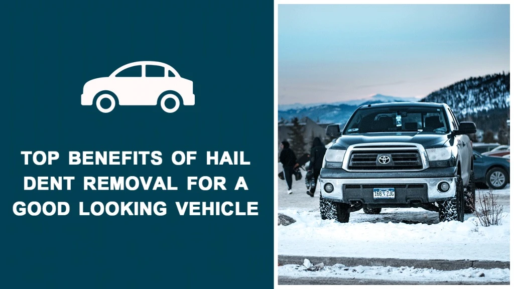 top benefits of hail dent removal for a good looking vehicle n.