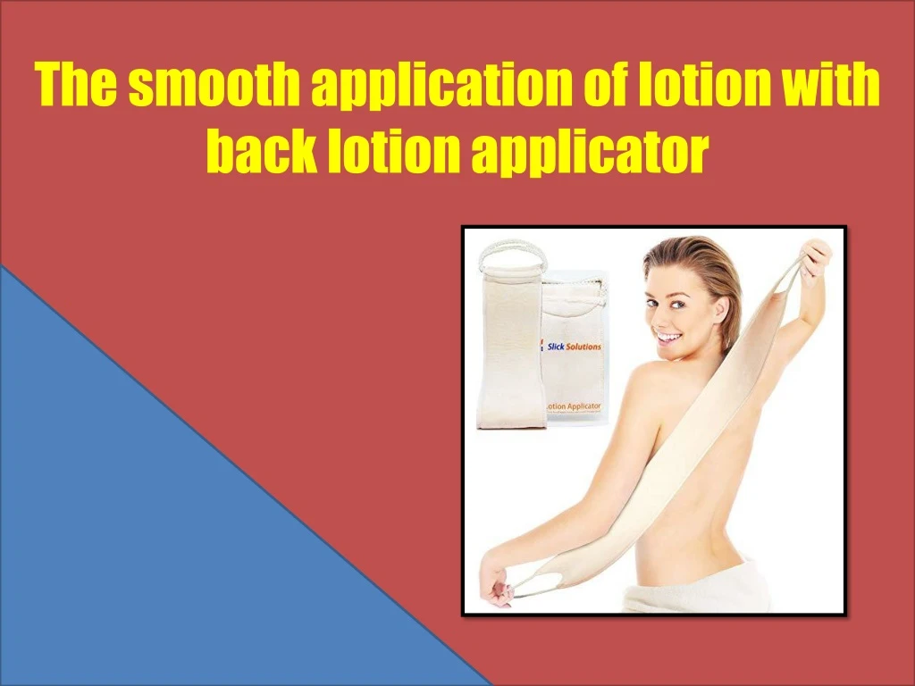 the smooth application of lotion with back lotion n.