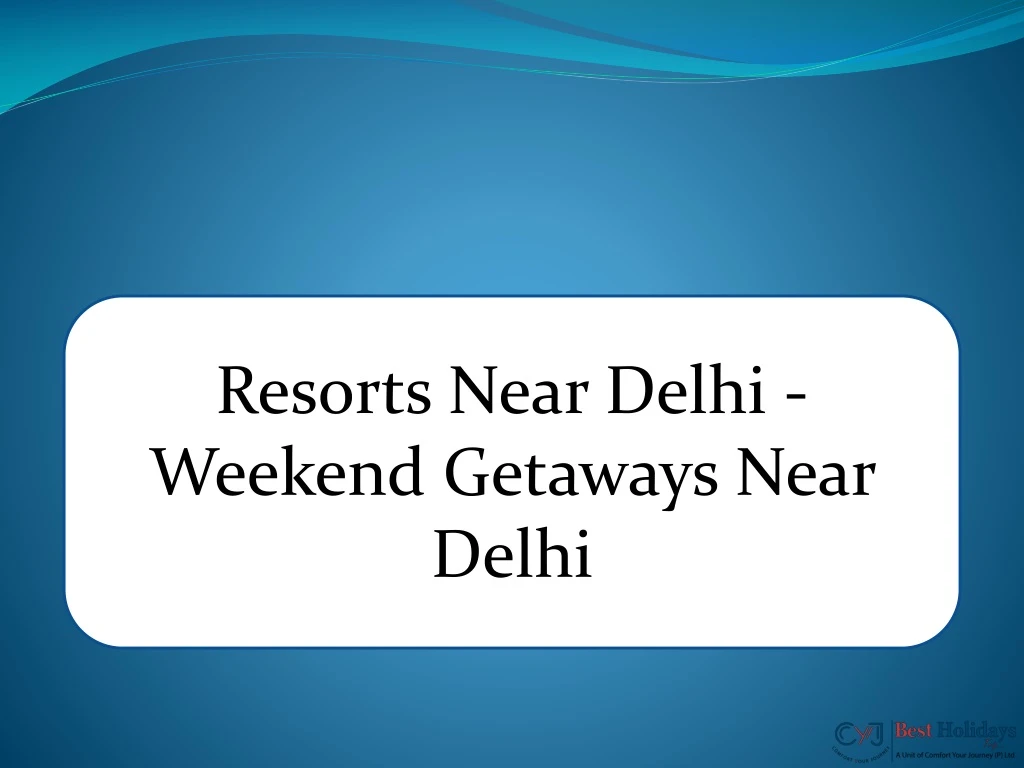 resorts near delhi weekend getaways near delhi n.