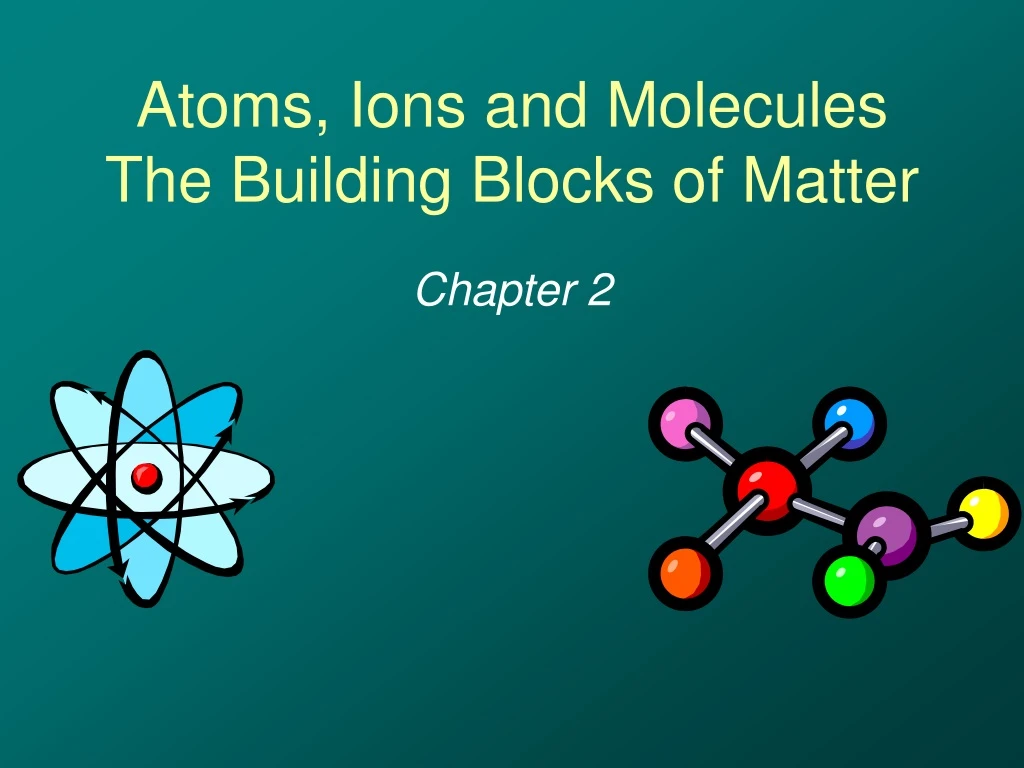 atoms ions and molecules the building blocks of matter n.