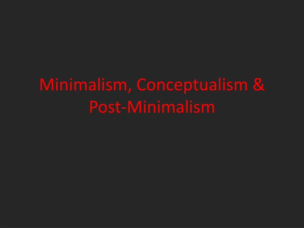 minimalism conceptualism post minimalism n.