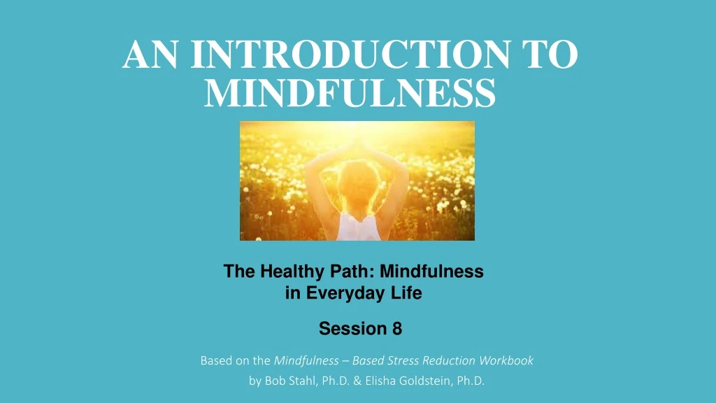 PPT - Based on the Mindfulness – Based Stress Reduction Workbook ...