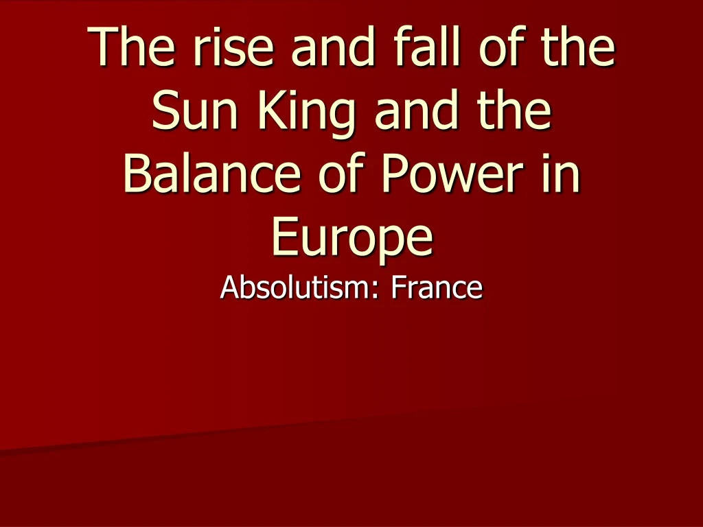 the rise and fall of the sun king and the balance of power in europe n.