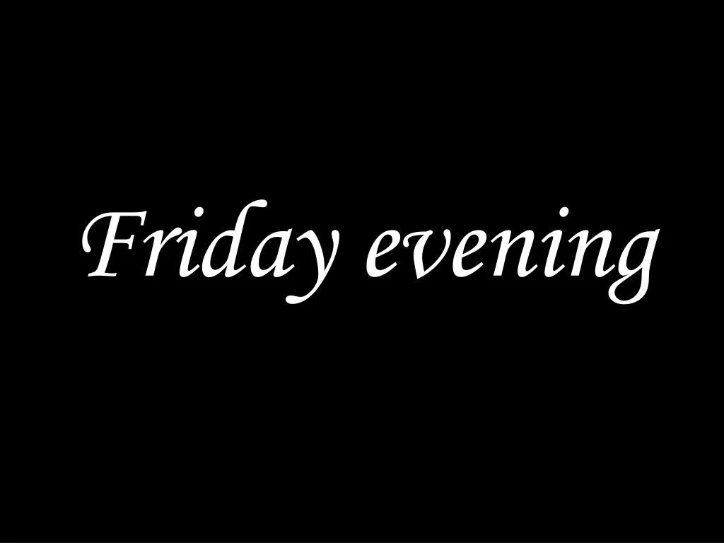 friday evening n.