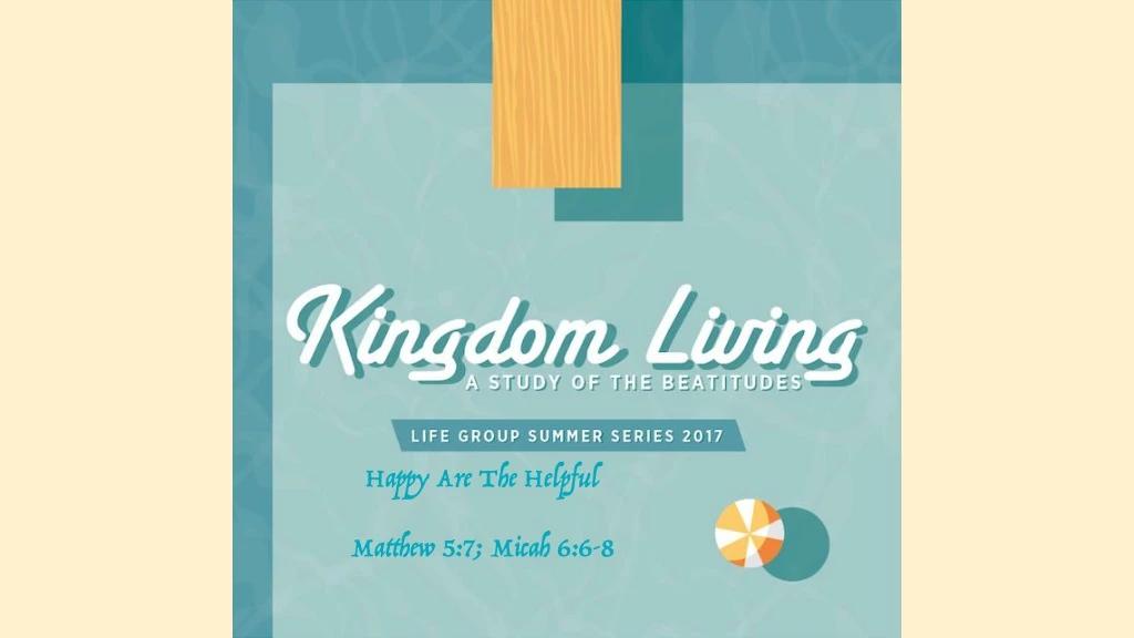 happy are the helpful matthew 5 7 micah 6 6 8 n.