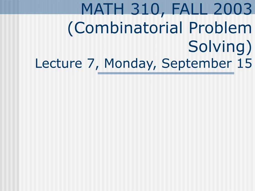 math 310 fall 2003 combinatorial problem solving lecture 7 monday september 15 n.