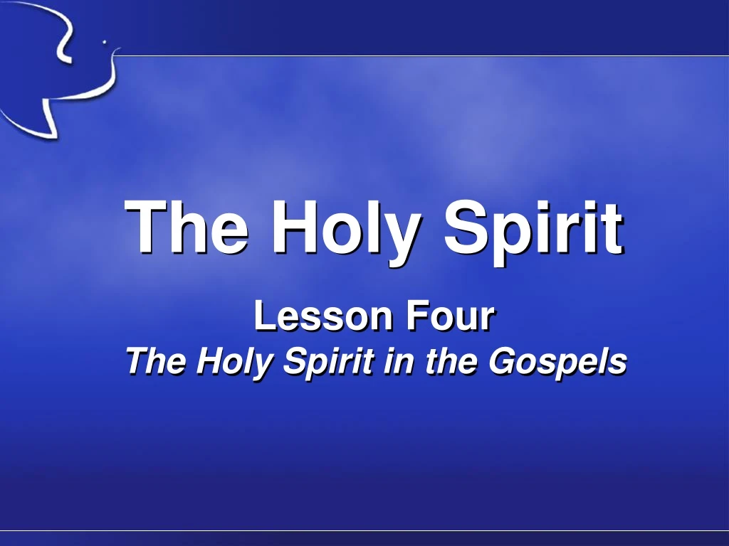 the holy spirit lesson four the holy spirit in the gospels n.