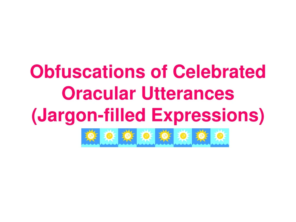 Ppt Obfuscations Of Celebrated Oracular Utterances Jargon Filled Expressions Powerpoint Presentation Id 8590825