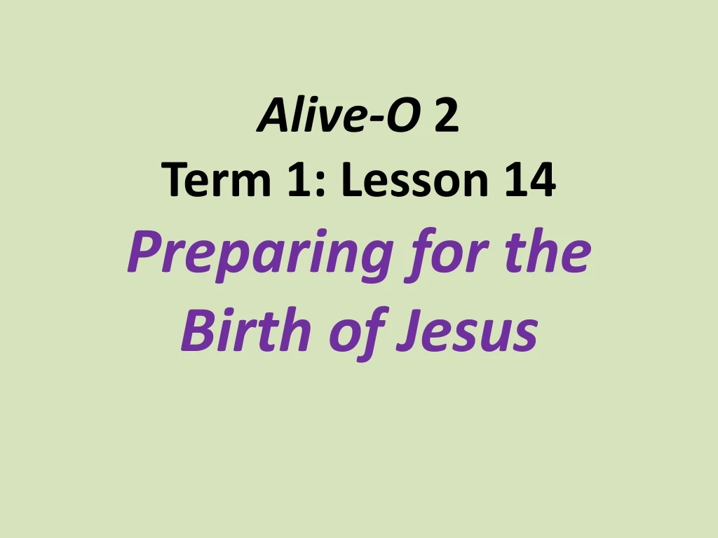 alive o 2 term 1 lesson 14 preparing for the birth of jesus n.