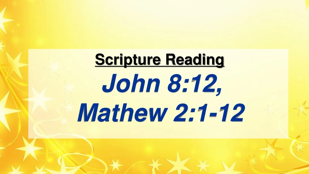 scripture reading john 8 12 mathew 2 1 12 n.