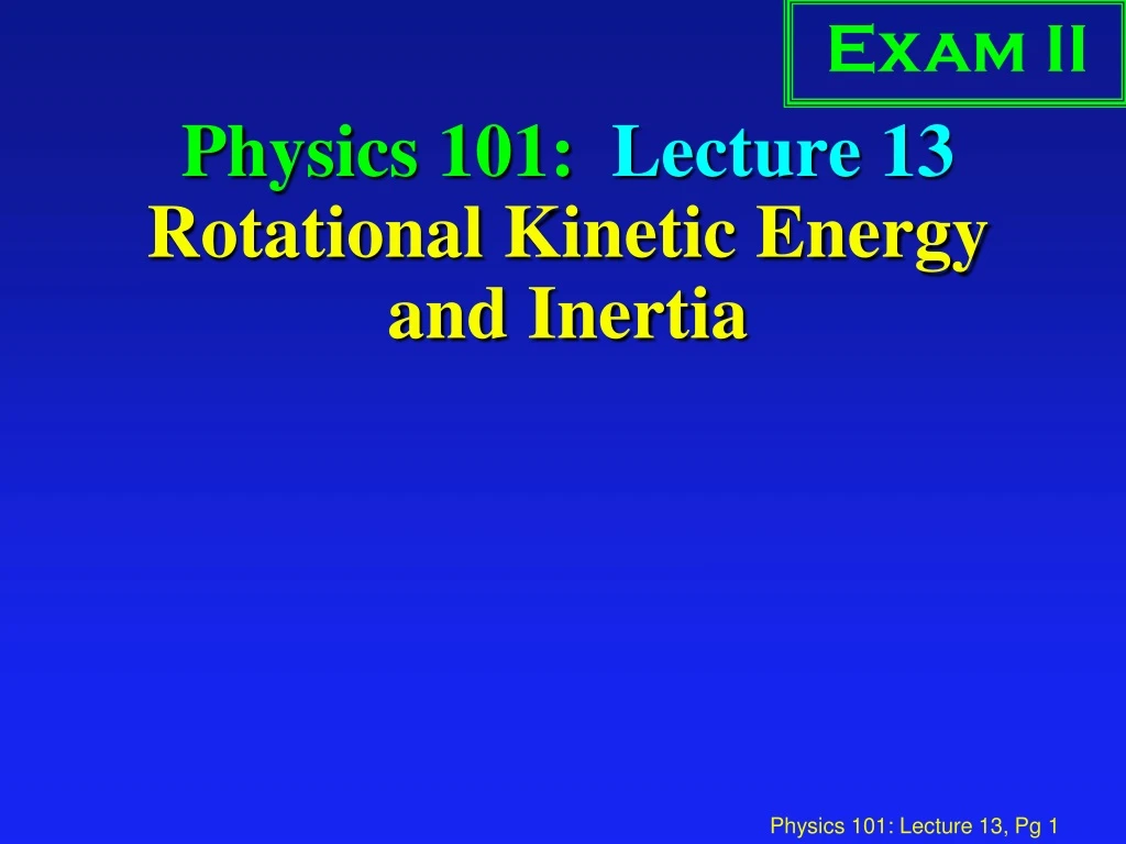 physics 101 lecture 13 rotational kinetic energy and inertia n.