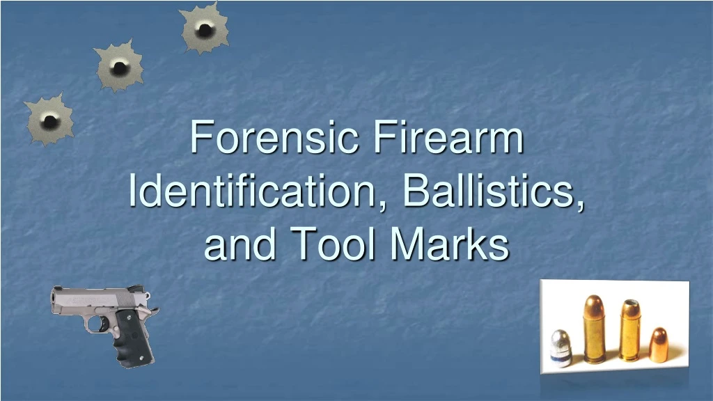 forensic firearm identification ballistics and tool marks n.