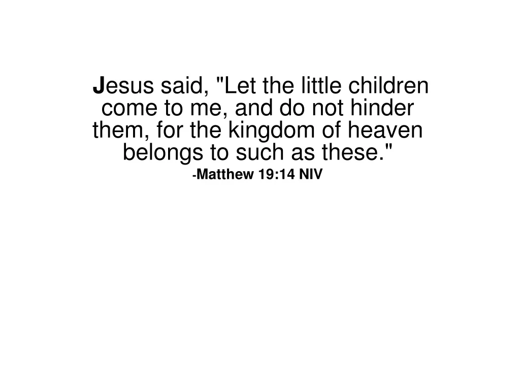 j esus said let the little children come n.