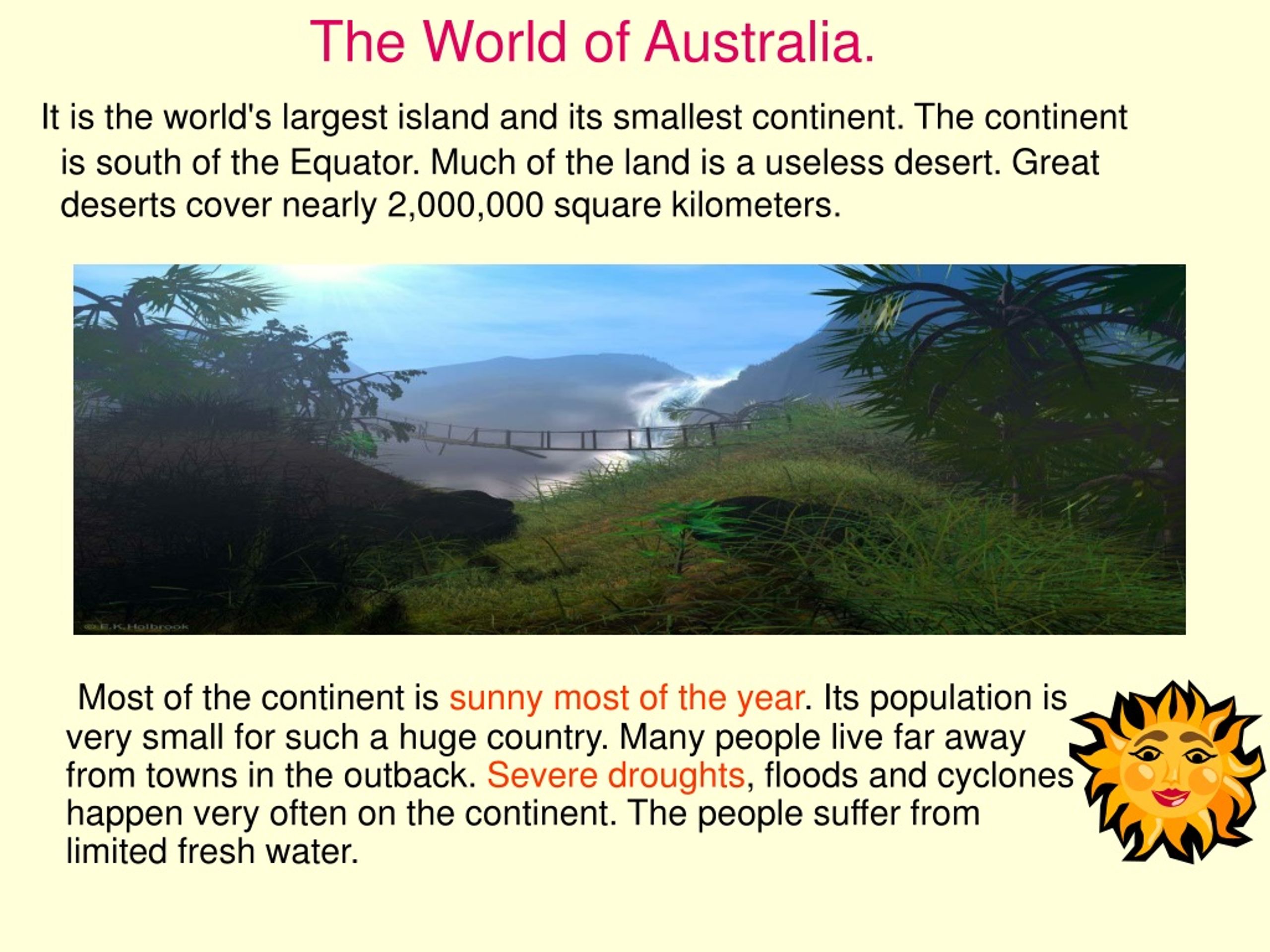 Continent is the world australia smallest. It is the World's largest Island and its smallest Continent.