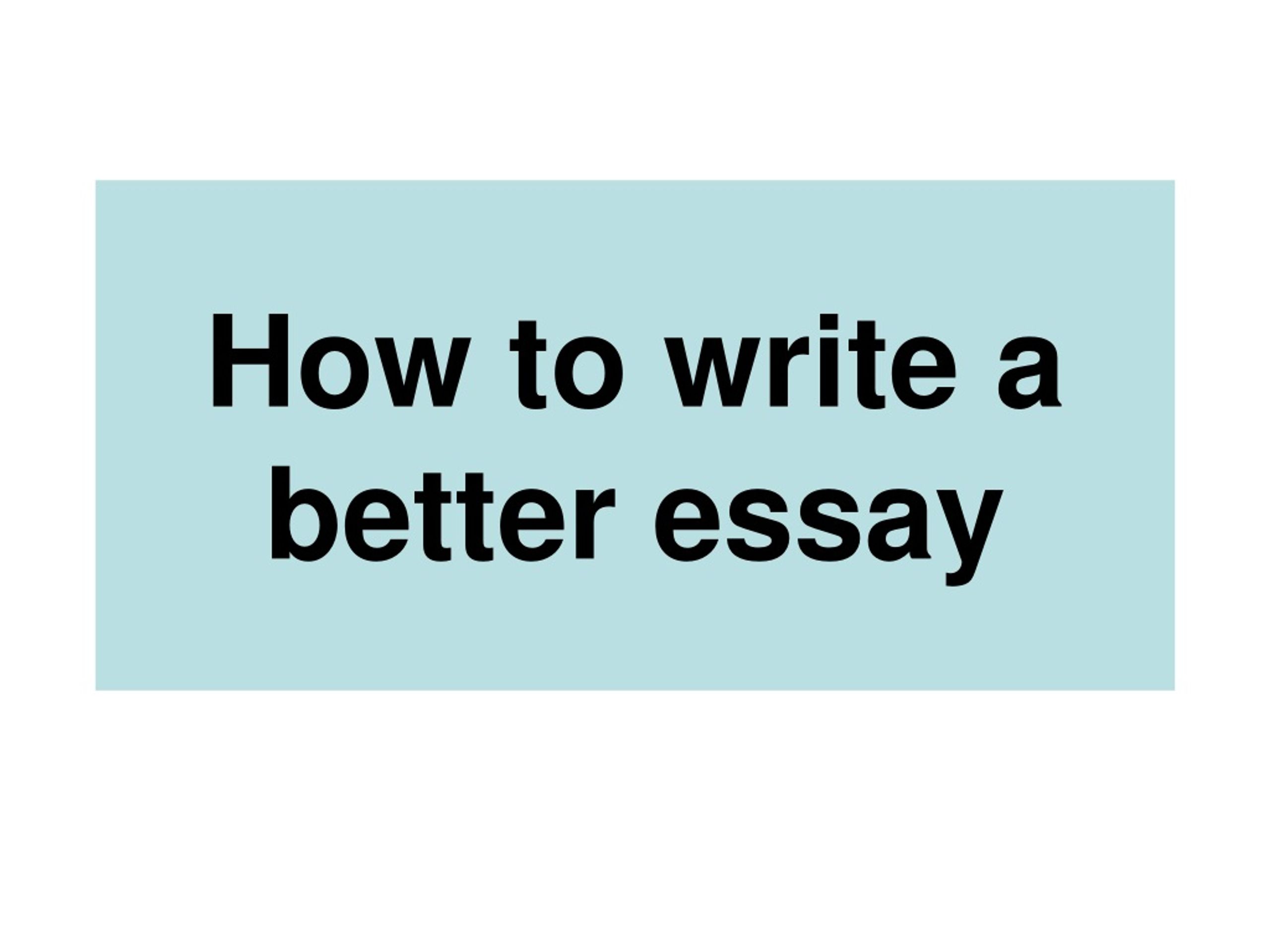 how can i be a better essay writer