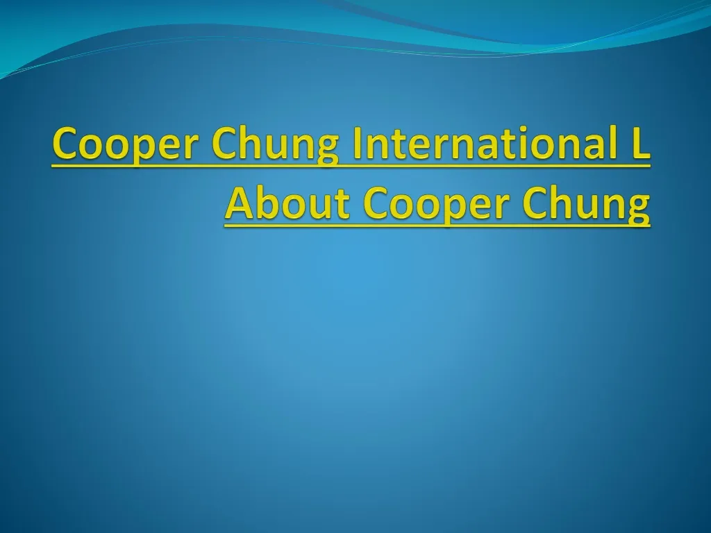 cooper chung international l about cooper chung n.