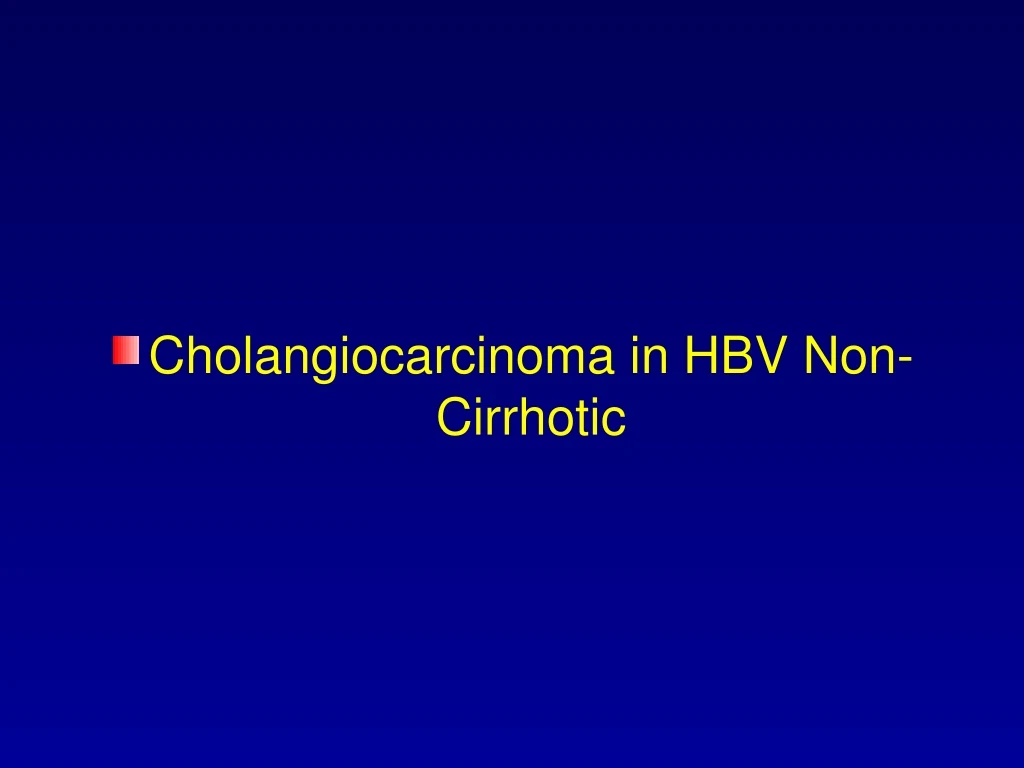 Ppt Cholangiocarcinoma In Hbv Non Cirrhotic Powerpoint Presentation