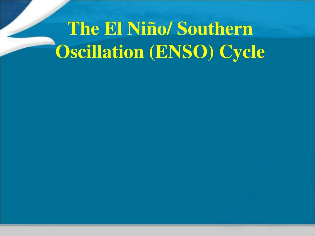 PPT - The El Niño/ Southern Oscillation (ENSO) Cycle PowerPoint ...