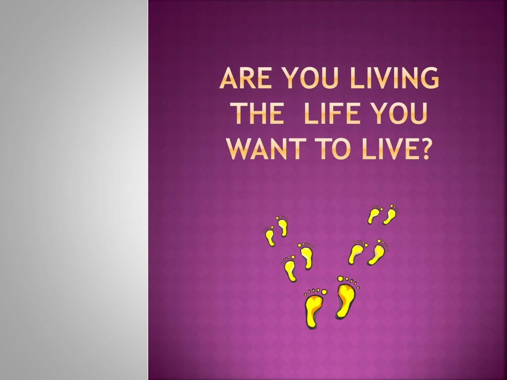 are you living the life you want to live n.