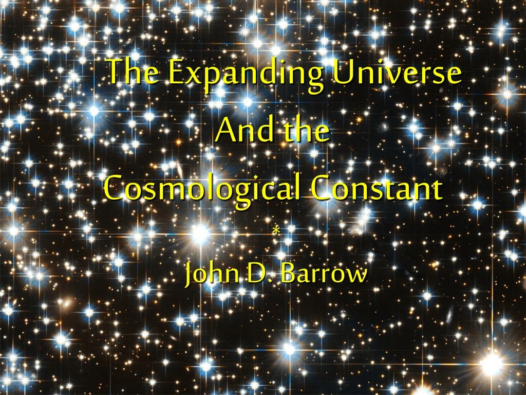 PPT - The Expanding Universe And The Cosmological Constant * John D ...