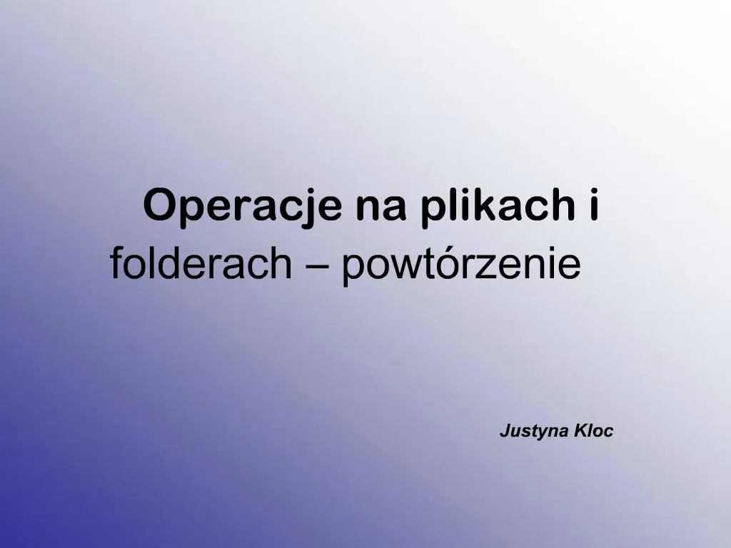 PPT - Operacje na plikach i folderach powt rzenie PowerPoint
