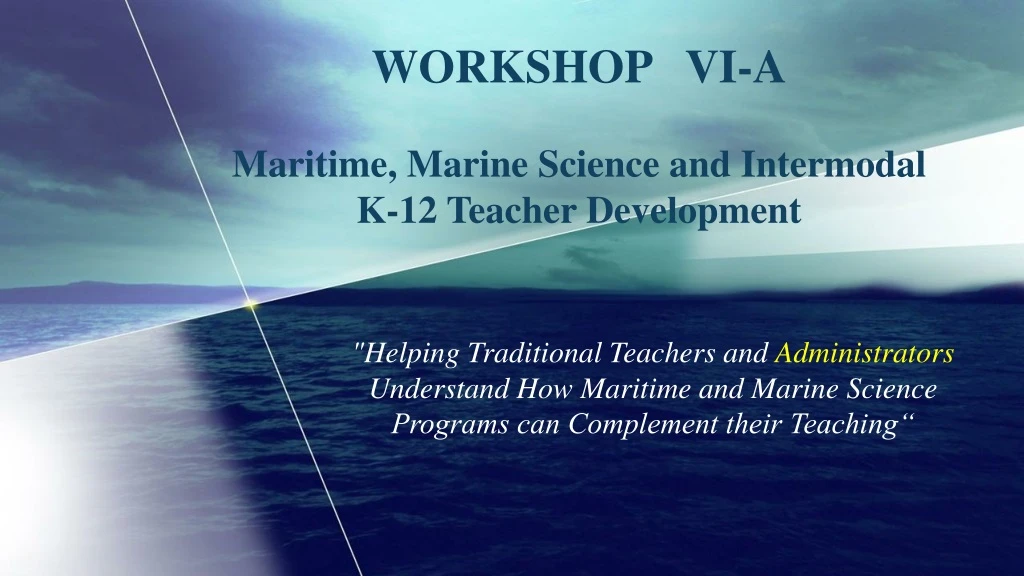 workshop vi a maritime marine science and intermodal k 12 teacher development n.