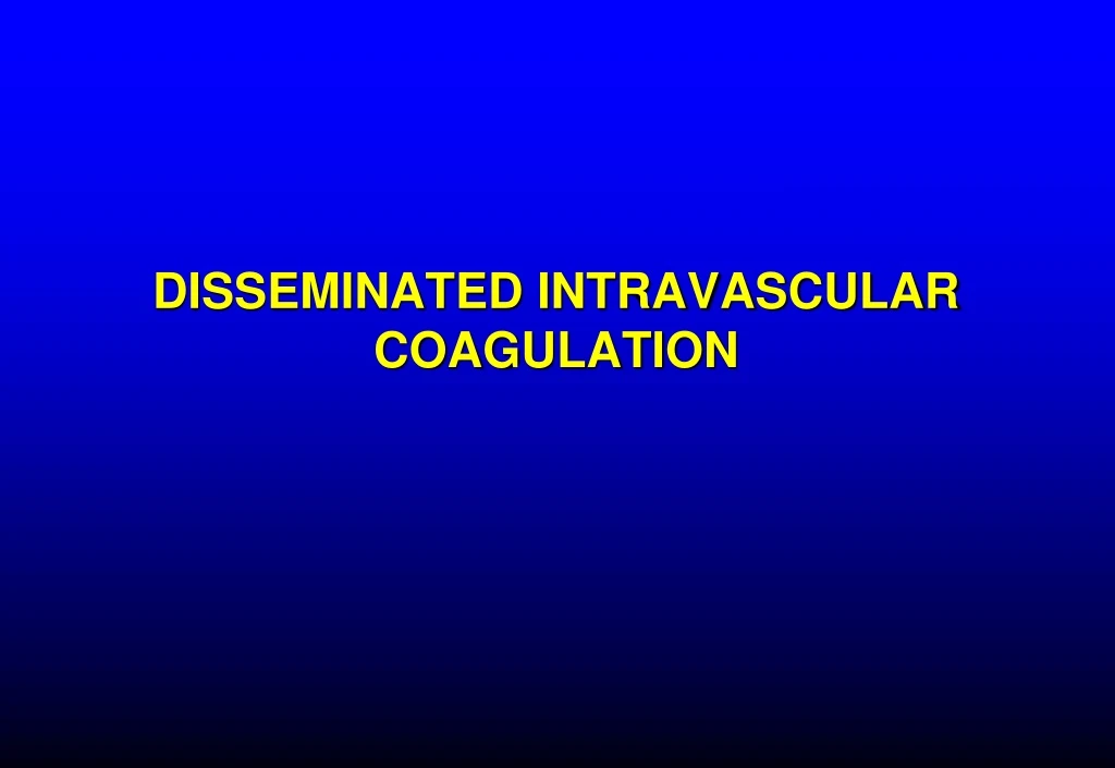 Ppt Disseminated Intravascular Coagulation Powerpoint Presentation