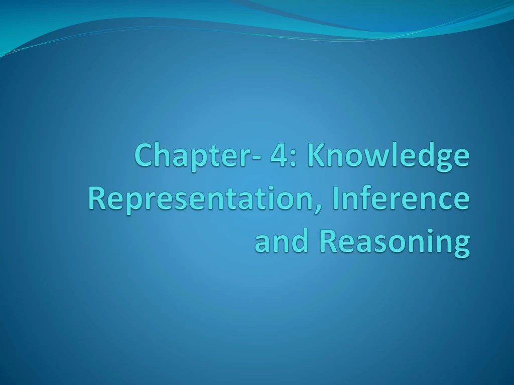 PPT - Chapter- 4: Knowledge Representation, Inference And Reasoning ...