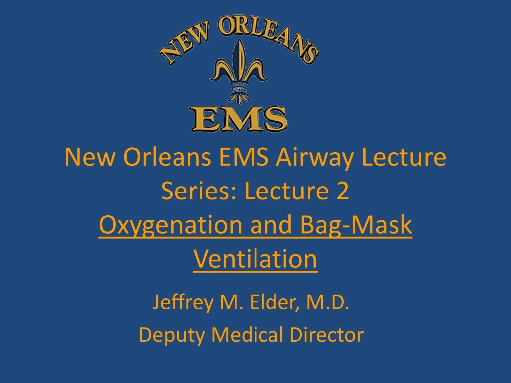 new orleans ems airway lecture series lecture 2 oxygenation and bag mask ventilation n.