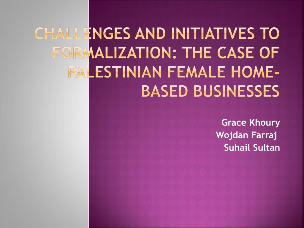 challenges and initiatives to formalization the case of palestinian female home based businesses n.